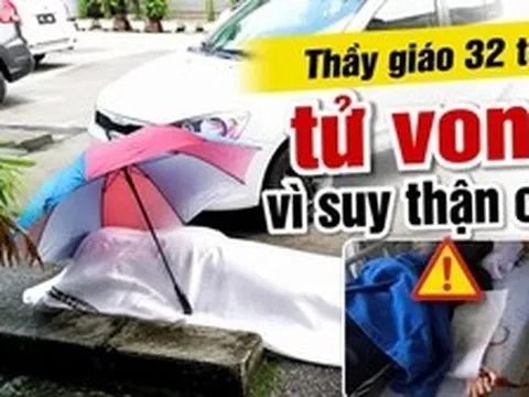 Thầy giáo 32 tuổi tử vong ở bãi đậu xe bệnh viện vì suy thận cấp!