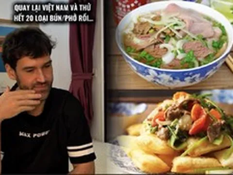 Khách Nga ngỡ ngàng vì ẩm thực Việt: Ăn gần 20 loại bún, phở vẫn bị người Việt bảo còn nhiều lắm