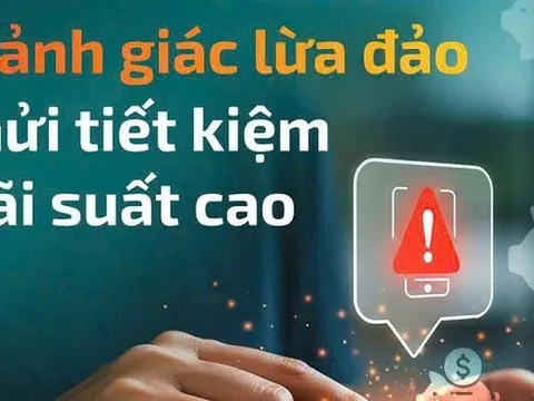 Cảnh báo thủ đoạn mời gọi gửi tiết kiệm lãi cao để lừa đảo
