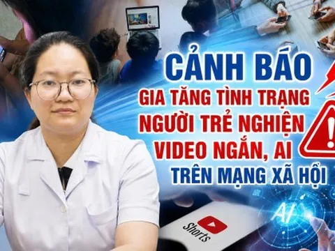 Cảnh báo “cạm bẫy” video ngắn, AI: Hệ lụy từ việc người trẻ đánh đổi đời thực lấy thế giới ảo