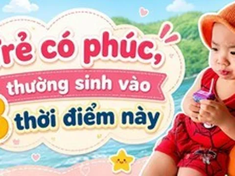 Trẻ có phúc, giấu không nổi: Bé sinh vào 3 thời điểm này có thể thực sự mang số “sướng từ trong trứng”